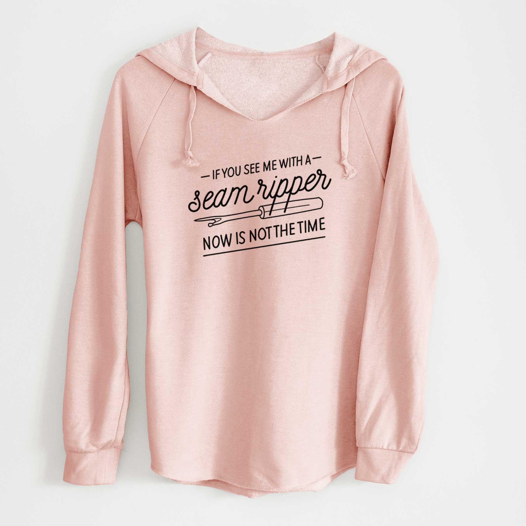 If You See Me With a Seam Ripper, Now is Not the TIme - Cali Wave Hooded Sweatshirt