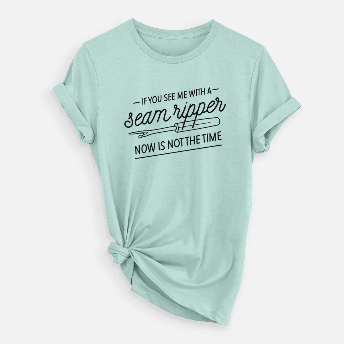 If You See Me With a Seam Ripper, Now is Not the TIme - Unisex Crewneck