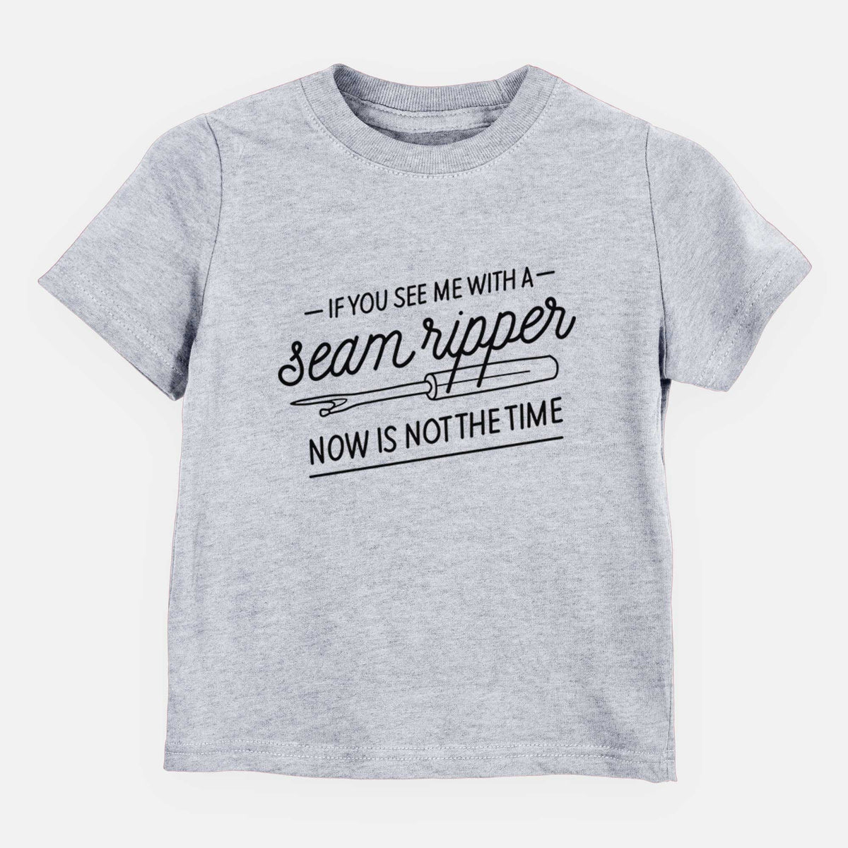 If You See Me With a Seam Ripper, Now is Not the TIme - Kids/Youth/Toddler Shirt