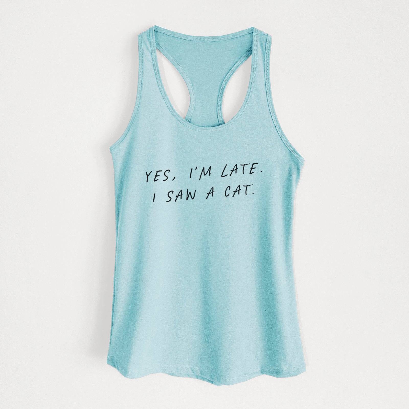 Yes, I'm Late. I Saw a Cat - Women's Racerback Tanktop