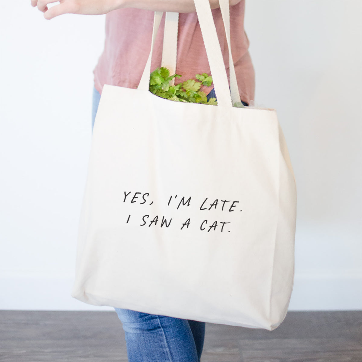 Yes, I&#39;m Late. I Saw a Cat- Tote Bag