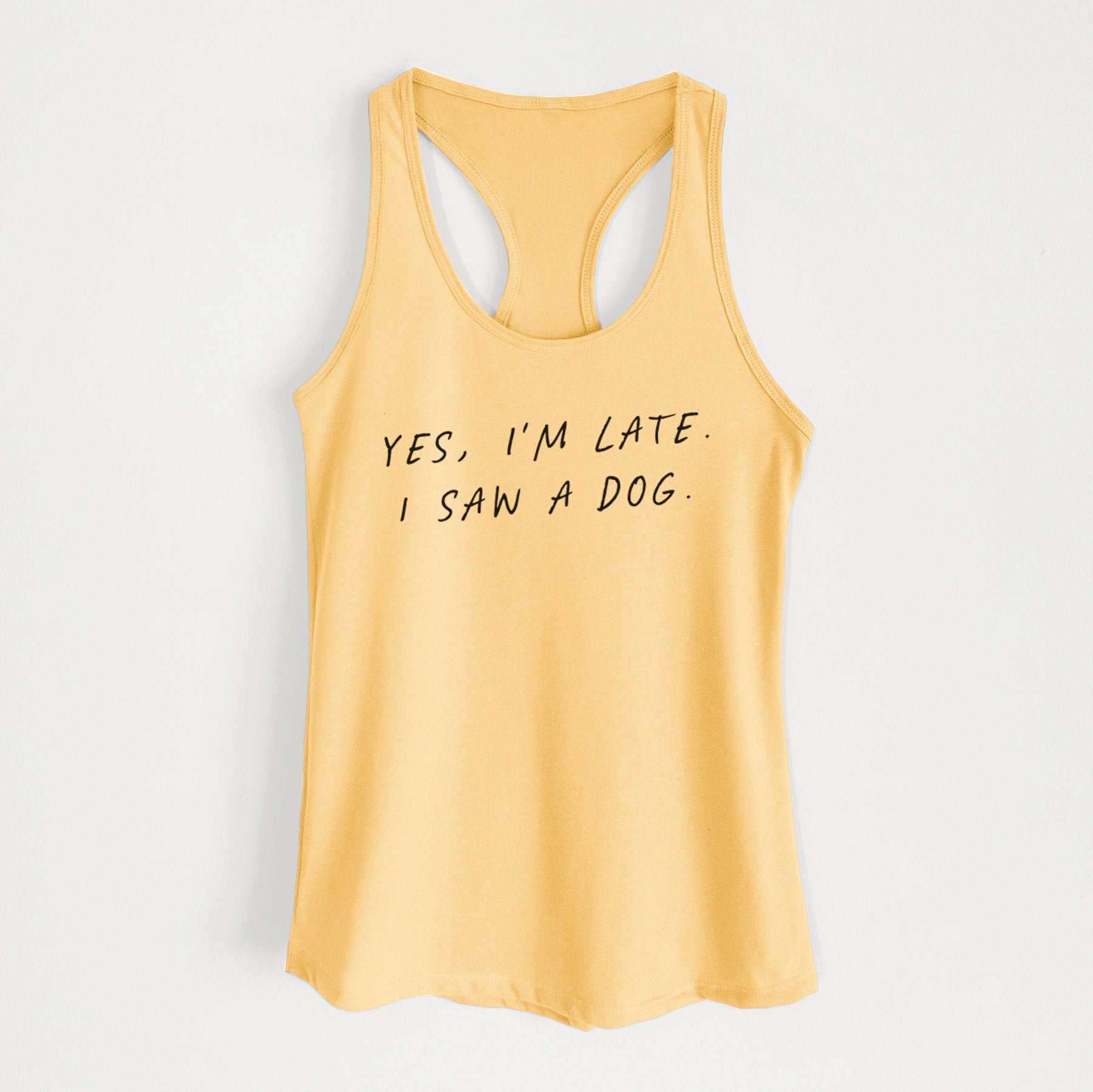 Yes, I'm Late. I Saw a Dog - Women's Racerback Tanktop