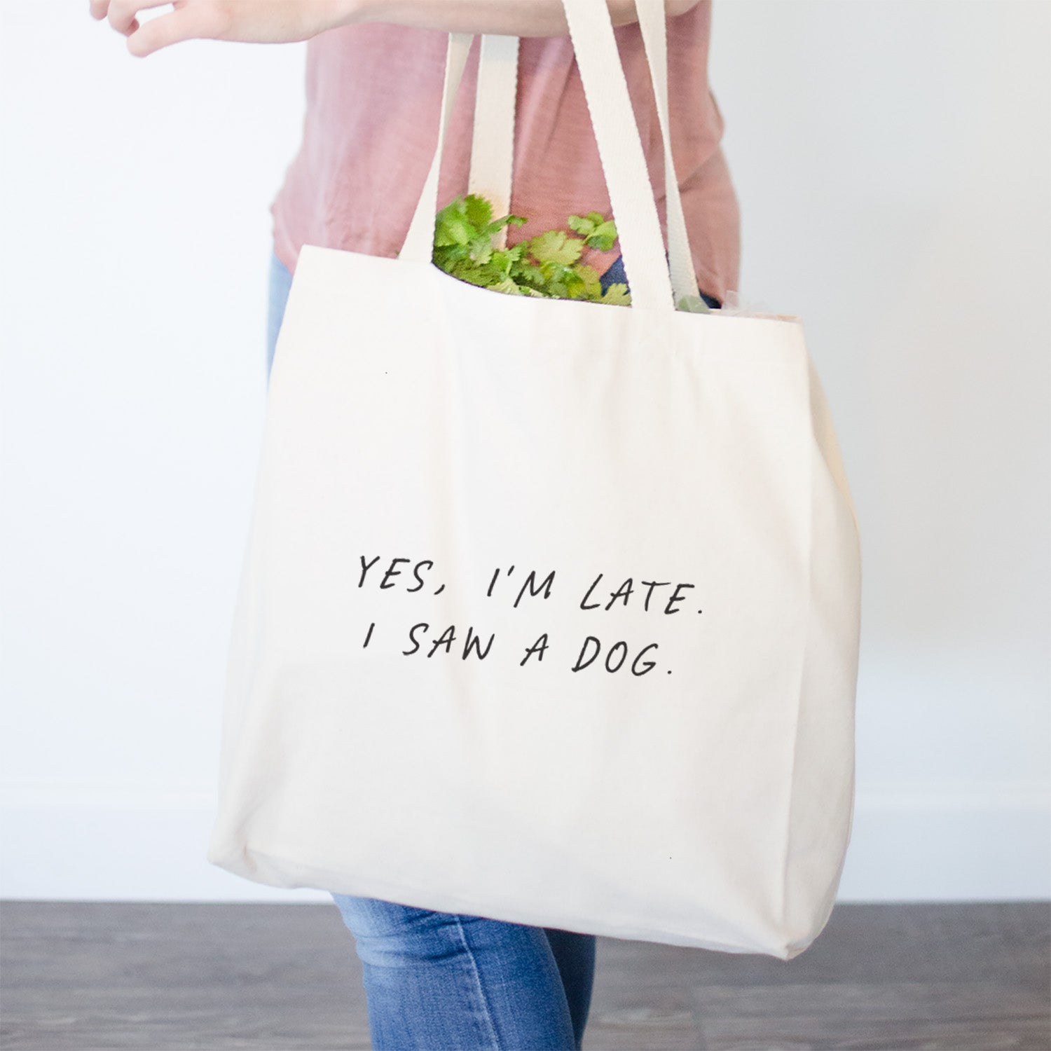 Yes, I'm Late. I Saw a Dog- Tote Bag